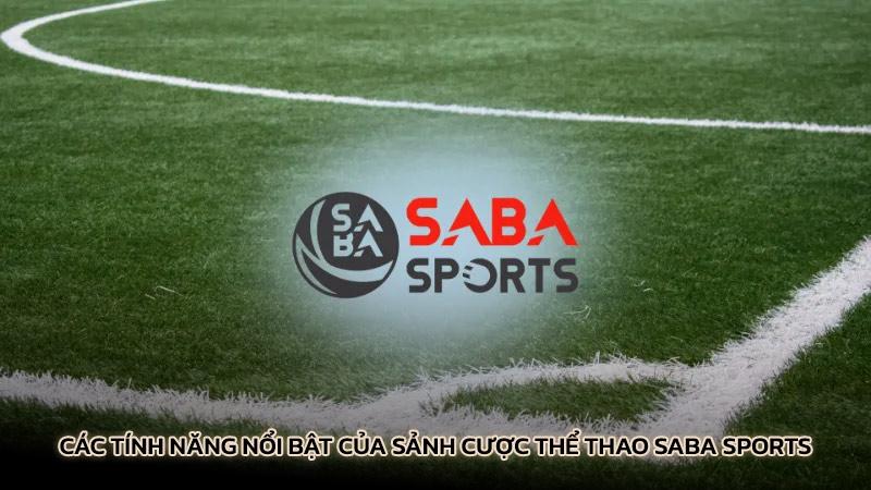 Các tính năng nổi bật của Sảnh cược thể thao Saba Sports